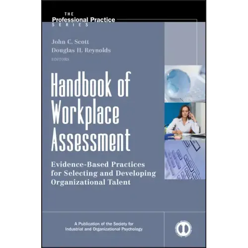 Handbook of Workplace Assessment: Evidence-Based Practices for Selecting and Developing Organizational Talent