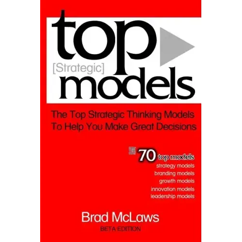 Top Strategic Models: The Top Strategic Thinking Models to Help You Make Great Decisions