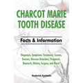Charcot Marie Tooth Disease: Diagnosis, Symptoms, Treatment, Causes, Doctors, Nervous Disorders, Prognosis, Research, History, Surgery, and More! F