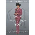 Paging Doctor You: A Step-by-Step Guide to Becoming a Doctor