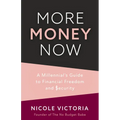 More Money Now: A Millennial's Guide to Financial Freedom and Security (Budgeting Book)