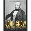 John Snow and the Cholera Epidemic of 1854: The History of the Outbreak and Its Impact on Public Health Measures
