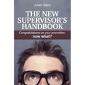 The New Supervisor's Handbook: Congratulations on your promotion. Now what?