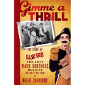 Gimme a Thrill: The Story of I'll Say She Is, The Lost Marx Brothers Musical, and How It Was Found