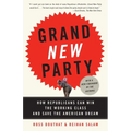 Grand New Party: How Republicans Can Win the Working Class and Save the American Dream