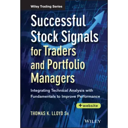 Successful Stock Signals for Traders and Portfolio Managers, + Website: Integrating Technical Analysis with Fundamentals to Improve Performance
