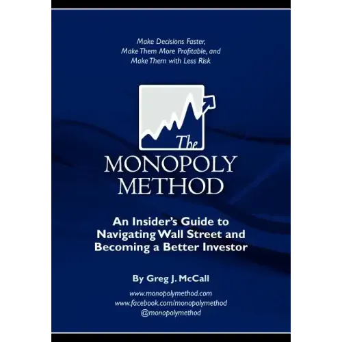 The Monopoly Method: An Insider's Guide to Navigating Wall Street and Becoming a Better Investor: Make Decisions Faster, Make Them More Pro