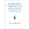 Seeking Virtue in Finance: Contributing to Society in a Conflicted Industry