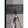 A Law-dictionary and Glossary...