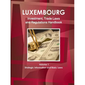 Luxemburg Investment, Trade Laws and Regulations Handbook Volume 1 Strategic Information and Basic Laws