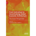 From Centralised to Decentralising Global Economic Architecture: The Asian Perspective