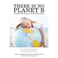 There Is No Planet B: Promise And Peril On Our Warming World