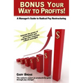 Bonus Your Way to Profits!: A Manager's Guide to Radical Pay Restructuring
