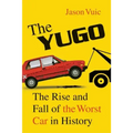 The Yugo: The Rise and Fall of the Worst Car in History