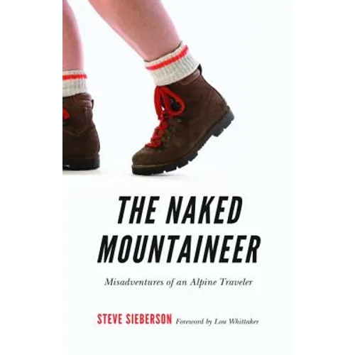 The Naked Mountaineer: Misadventures of an Alpine Traveler