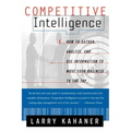 Competitive Intelligence: How to Gather Analyze and Use Information to Move Your Business to the Top