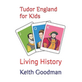 Tudor England for Kids: Living History