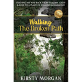 Walking The Broken Path: Finding My Way Back from Trauma, Grief & Loss to a Place of Healing & Harmony