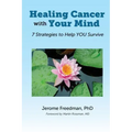 Healing Cancer with Your Mind: 7 Strategies to Help YOU Survive