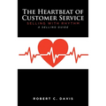 The Heartbeat of Customer Service: Selling with Rhythm A Selling Guide