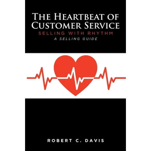 The Heartbeat of Customer Service: Selling with Rhythm A Selling Guide