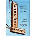 The Hard Way on Purpose: Essays and Dispatches from the Rust Belt
