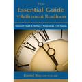 The Essential Guide to Retirement Readiness: Finances, Health & Wellness, Relationships, Life Purpose
