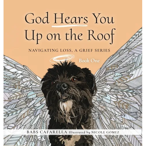God Hears You Up on the Roof: Navigating Loss, A Grief Series: Book One
