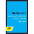 Taking Chances: Abortion and the Decision Not to Contracept