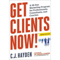 Get Clients Now! (Tm): A 28-Day Marketing Program for Professionals, Consultants, and Coaches