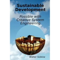 Sustainable Development Possible with Creative System Engineering