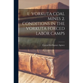 1. Vorkuta Coal Mines 2. Conditions in the Vorkuta Forced Labor Camps