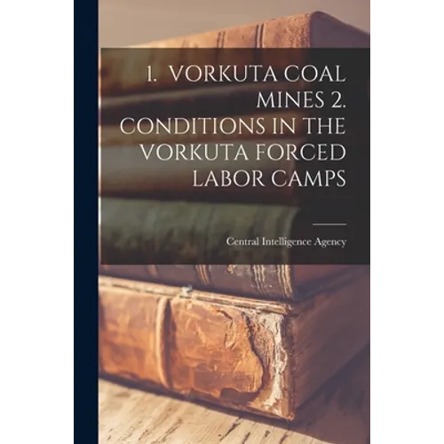 1. Vorkuta Coal Mines 2. Conditions in the Vorkuta Forced Labor Camps