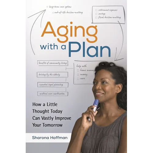 Aging with a Plan: How a Little Thought Today Can Vastly Improve Your Tomorrow