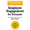 Employee Engagement for Everyone: 4 Keys to Happiness and Fulfillment at Work