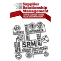 Supplier Relationship Management: How to Maximize Vendor Value and Opportunity