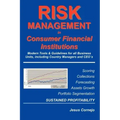 RISK MANAGEMENT in Consumer Financial Institutions: Modern Tools & Guidelines for all Business Units, Including Country Managers and CEO´s