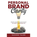 Personal Brand Clarity: Identify, Define, & Align to What You Want to be Known For