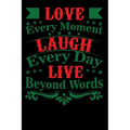 Love Every Moment Laugh every Day Live Beyond Words