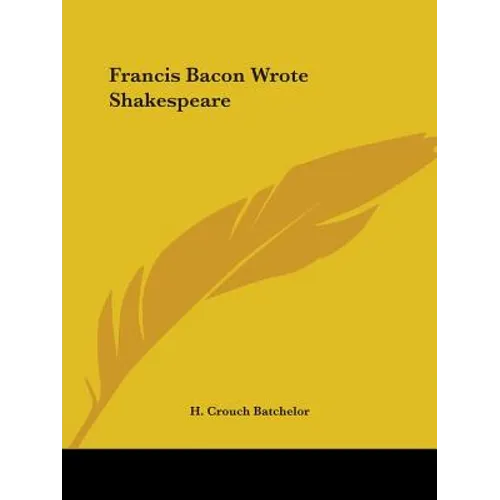Francis Bacon Wrote Shakespeare