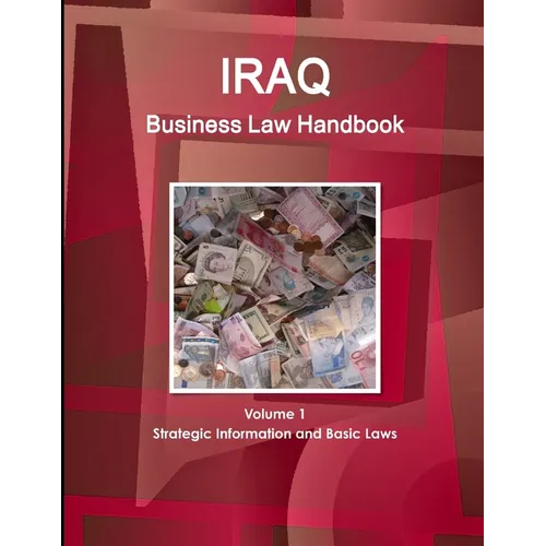 Iraq Business Law Handbook Volume 1 Strategic Information and Basic Laws