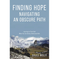 Finding Hope Navigating an Obscure Path: Learning to Trust God When You Can Barely Understand Him