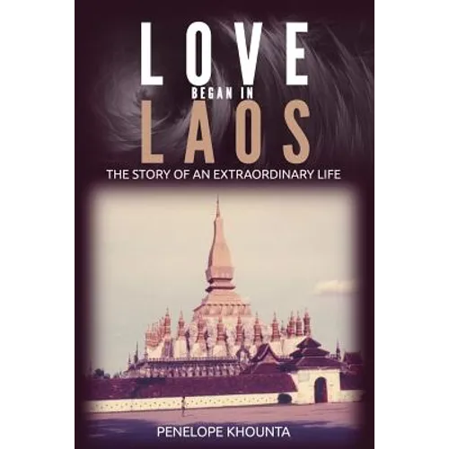Love Began in Laos: The Story of an Extraordinary Life