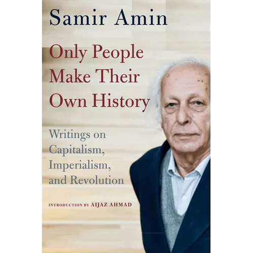 Only People Make Their Own History: Writings on Capitalism, Imperialism, and Revolution