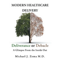Modern Healthcare Delivery, Deliverance or Debacle: A Glimpse From the Inside Out