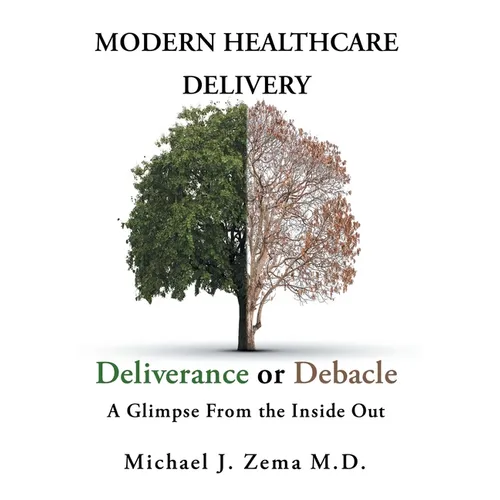 Modern Healthcare Delivery, Deliverance or Debacle: A Glimpse From the Inside Out