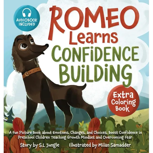 Romeo Learns Confidence Building: A Fun Picture Book about Emotions, Changes, and Choices Boost Confidence in Preschool Children Teaching Growth Minds
