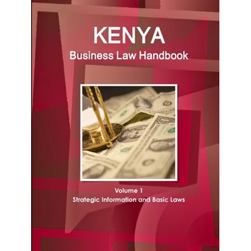 Kenya Business Law Handbook Volume 1 Strategic Information and Basic Laws