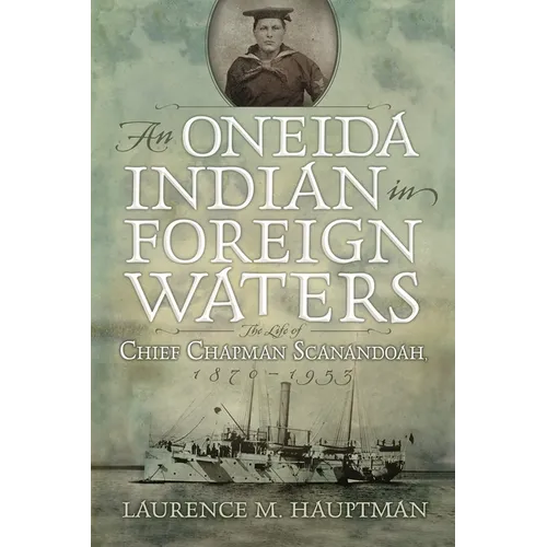 An Oneida Indian in Foreign Waters: The Life of Chief Chapman Scanandoah, 1870-1953