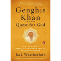Genghis Khan and the Quest for God: How the World's Greatest Conqueror Gave Us Religious Freedom